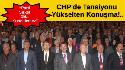 CHP'de Tansiyonu Yükselten Konuşma!..