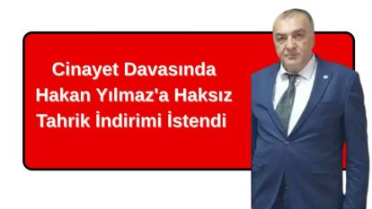 Cinayet Davasında Hakan Yılmaz'a Haksız Tahrik İndirimi İstendi