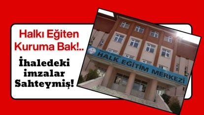 Halkı Eğiten Kuruma Bak!.. İhaledeki İmzalar Sahteymiş!...