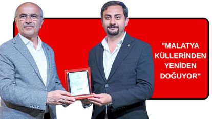 "MALATYA KÜLLERİNDEN YENİDEN DOĞUYOR"