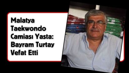 Malatya Taekwondo Camiası Yasta: Bayram Turtay Vefat Etti