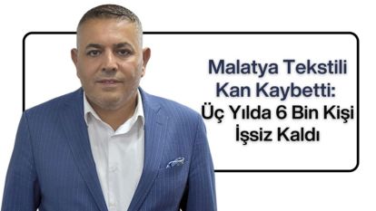 Malatya Tekstili Kan Kaybetti: Üç Yılda 6 Bin Kişi İşsiz Kaldı