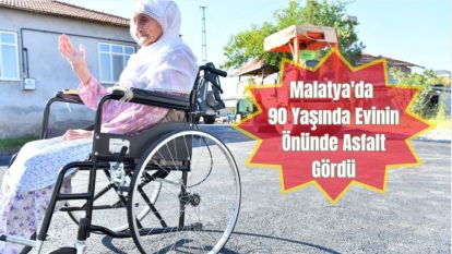 Malatya'da 90 Yaşında Evinin Önünde Asfalt Gördü