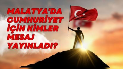 Malatya'da Cumhuriyet İçin Kimler Mesaj Yayınladı?