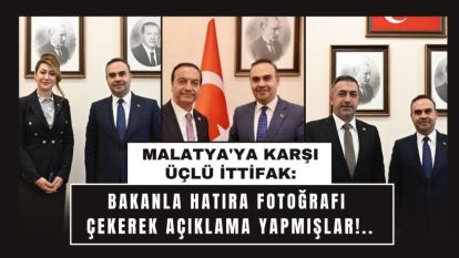 Malatya'ya Karşı Üçlü İttifak: Bakanla Hatıra Fotoğrafı Çekerek Açıklama Yapmışlar!..