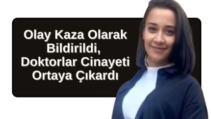 Olay Kaza Olarak Bildirildi, Doktorlar Cinayeti Ortaya Çıkardı