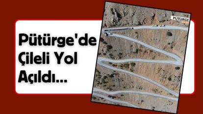 Pütürge'de Çileli Yol Açıldı...  Vatandaş: "Köyümüze Medeniyet Geldi"