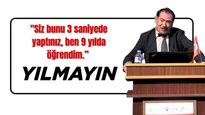 "Siz bunu 3 saniyede yaptınız, ben 9 yılda öğrendim. Yılmayın"