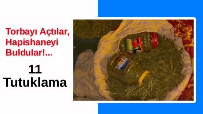 Torbayı Açtılar, Hapishaneyi Buldular!... 11 Tutuklama