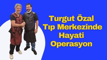 Turgut Özal Tıp Merkezinde Hayati Operasyon