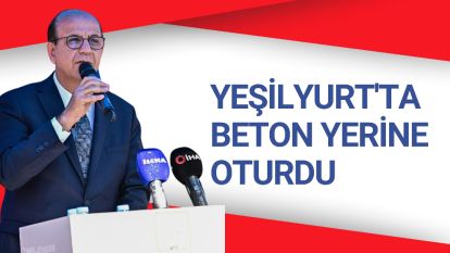 YEŞİLYURT'TA BETON YERİNE OTURDU