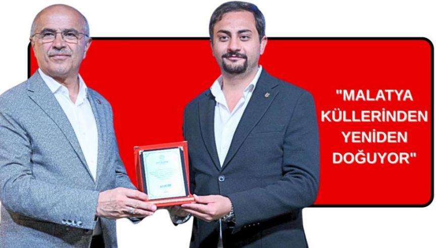 "MALATYA KÜLLERİNDEN YENİDEN DOĞUYOR"