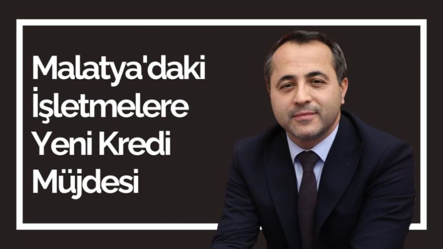 Malatya'daki İşletmelere Yeni Kredi Müjdesi