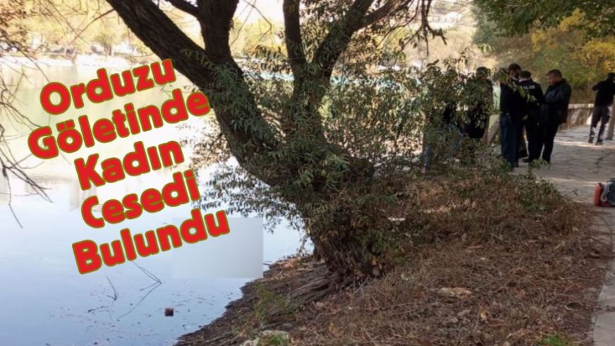 Orduzu Göletinde Kadın Cesedi Bulundu