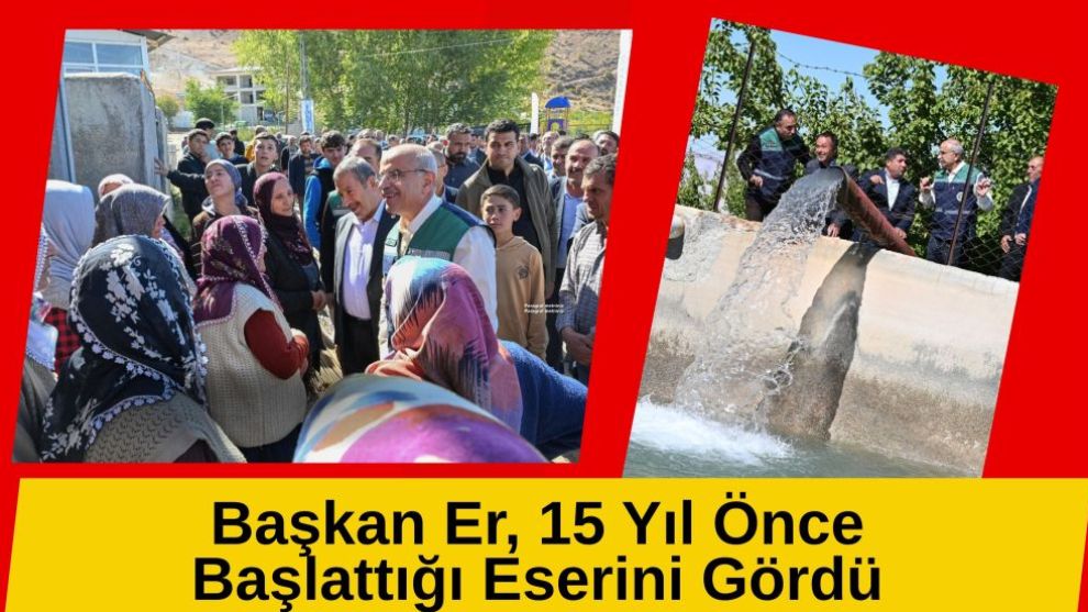 Başkan Er, 15 Yıl Önce  Başlattığı Eserini Gördü: 