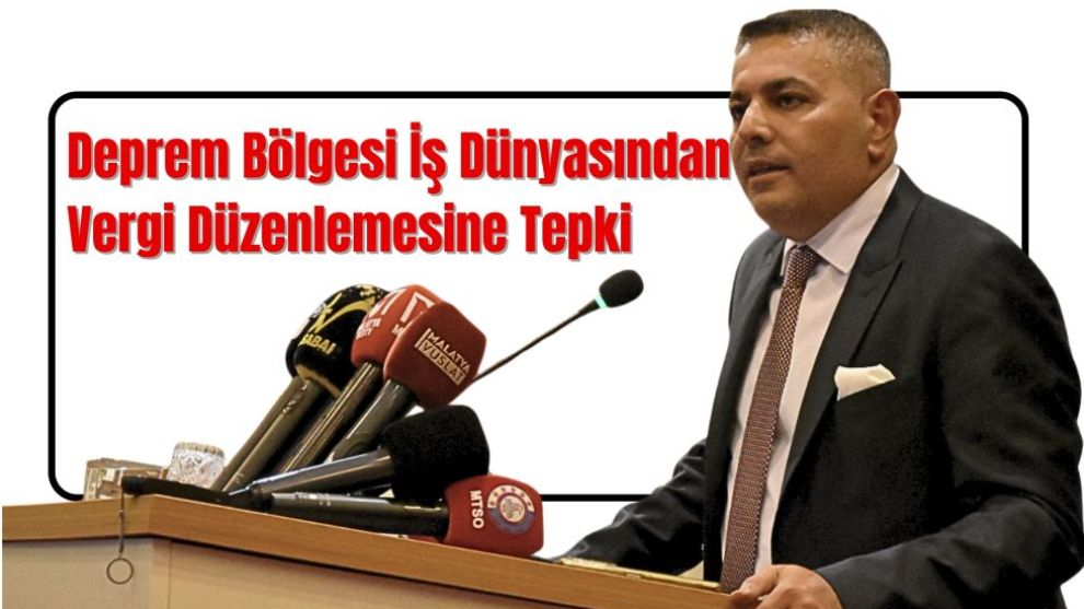 Deprem Bölgesi İş Dünyasından Vergi Düzenlemesine Tepki