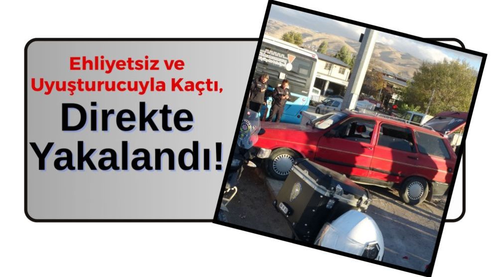 Ehliyetsiz ve Uyuşturucuyla Kaçtı, Direkte Yakalandı!