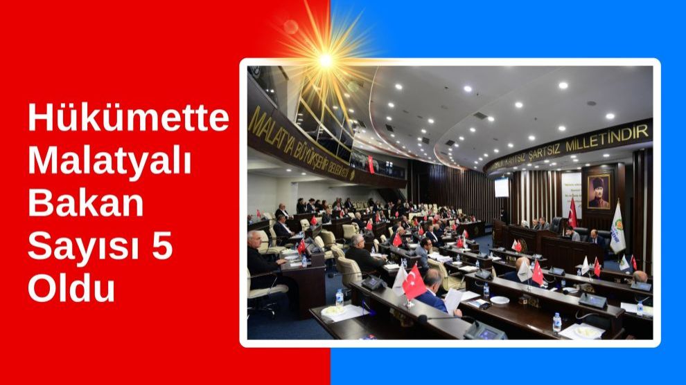 Hükümette Malatyalı Bakan Sayısı 5 Oldu