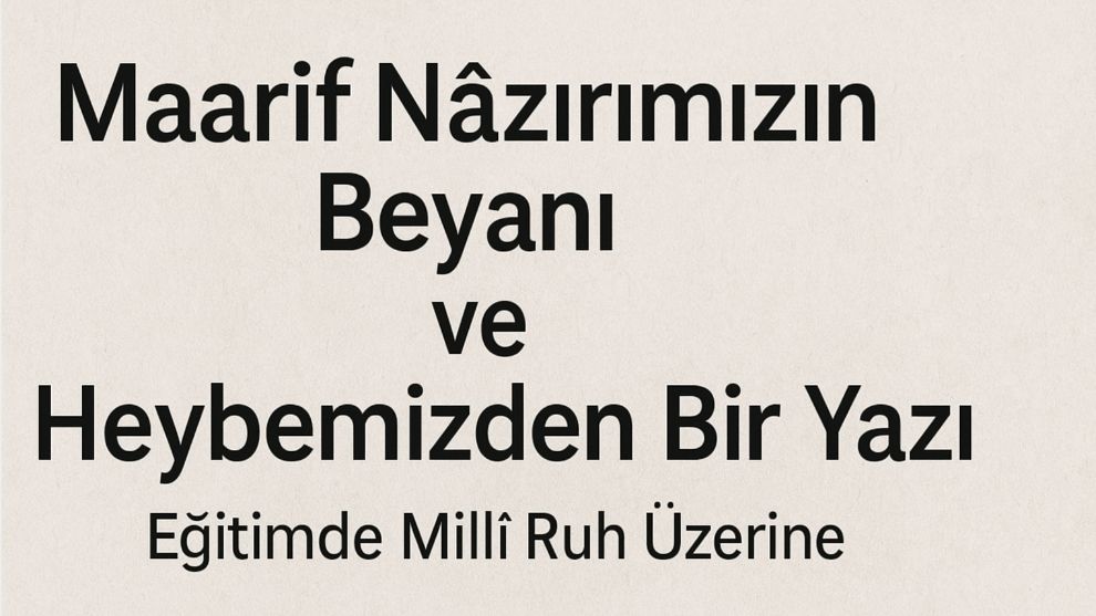 Maarif Nâmına Millî Bir Davet: Müfredat Değil, Muallim Meselesi