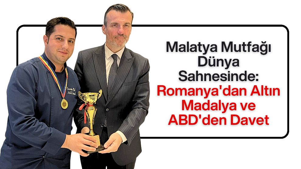 Malatya Mutfağı Dünya Sahnesinde: Romanya'dan Altın Madalya ve ABD'den Davet