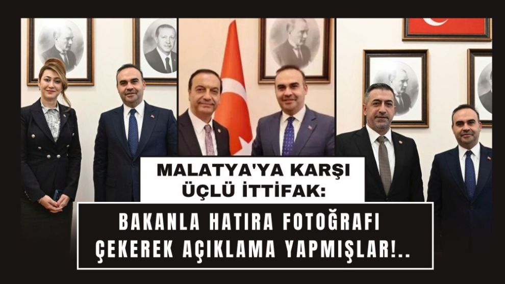 Malatya'ya Karşı Üçlü İttifak: Bakanla Hatıra Fotoğrafı Çekerek Açıklama Yapmışlar!..