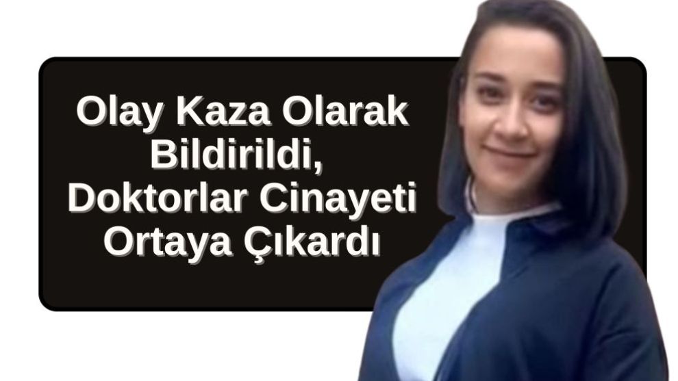 Olay Kaza Olarak Bildirildi, Doktorlar Cinayeti Ortaya Çıkardı