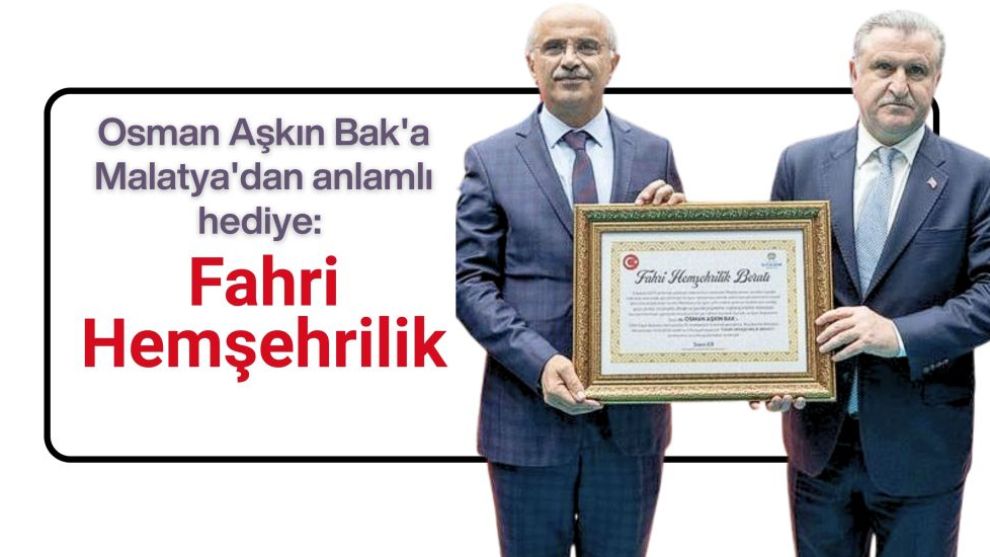 Osman Aşkın Bak'a Malatya'dan anlamlı hediye: Fahri Hemşehrilik