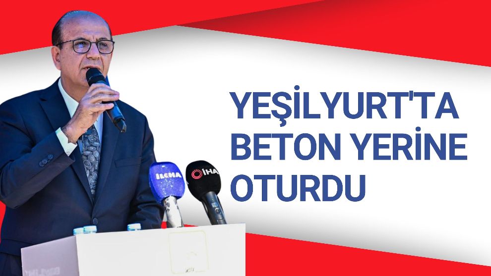 YEŞİLYURT'TA BETON YERİNE OTURDU
