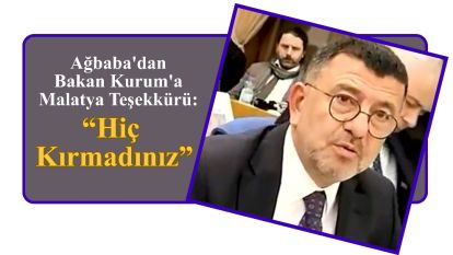 Ağbaba'dan Bakan Kurum'a Malatya Teşekkürü: “Hiç Kırmadınız”