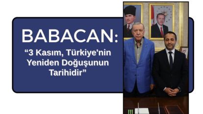Babacan: “3 Kasım, Türkiye'nin Yeniden Doğuşunun Tarihidir”