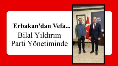 Erbakan'dan Vefa... Bilal Yıldırım Parti Yönetiminde