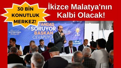 İkizce Malatya'nın Kalbi Olacak!