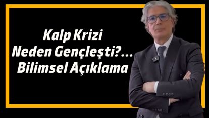Kalp Krizi Neden Gençleşti?... Bilimsel Açıklama