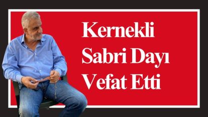 Kernekli Sabri Dayı Vefat Etti