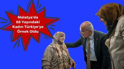 Malatya'da 88 Yaşındaki Kadın Türkiye'ye Örnek Oldu