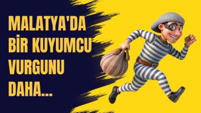 Malatya'da Bir Kuyumcu Vurgunu Daha...