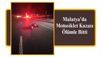 Malatya'da Motosiklet Kazası Ölümle Bitti