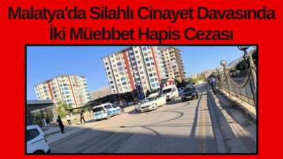 Malatya'da Silahlı Cinayet Davasında İki Müebbet Hapis Cezası