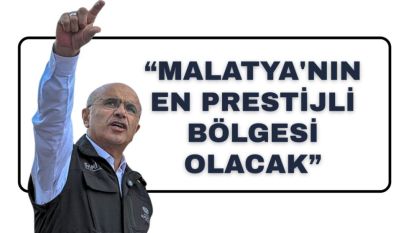 “Malatya'nın en prestijli bölgesi olacak”