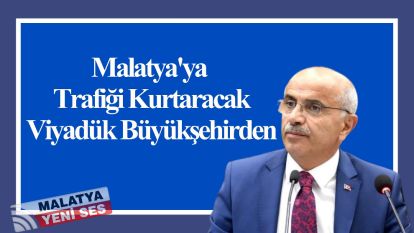 Malatya'ya Trafiği Kurtaracak Viyadük Büyükşehirden