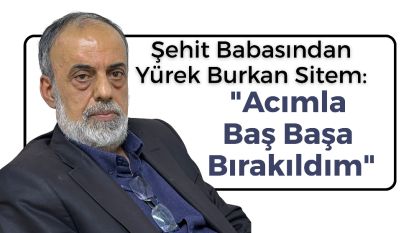 Şehit Babasından Yürek Burkan Sitem: "Acımla Baş Başa Bırakıldım"