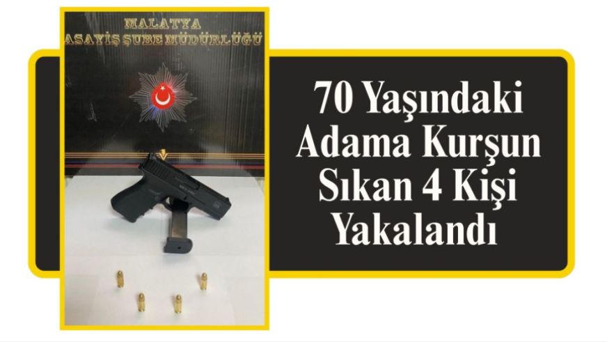 70 Yaşındaki Adama Kurşun Sıkan 4 Kişi Yakalandı