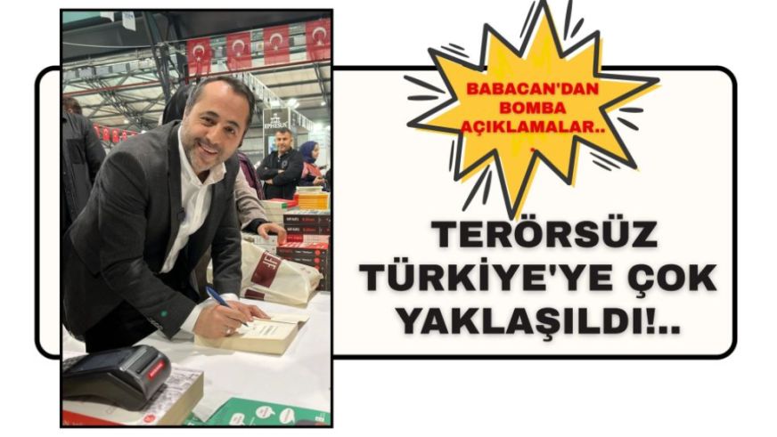 Babacan'dan Bomba Açıklamalar... Terörsüz Türkiye'ye çok Yaklaşıldı!..