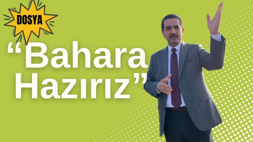 "Hazırlıklar Tamam, Bahara Hazırız"