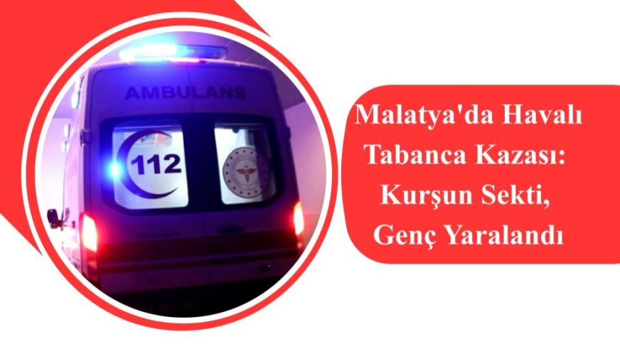 Malatya'da Havalı Tabanca Kazası: Kurşun Sekti, Genç Yaralandı