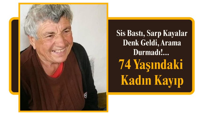 Sis Bastı, Sarp Kayalar Denk Geldi, Arama Durmadı!... 74 Yaşındaki Kadın Kayıp
