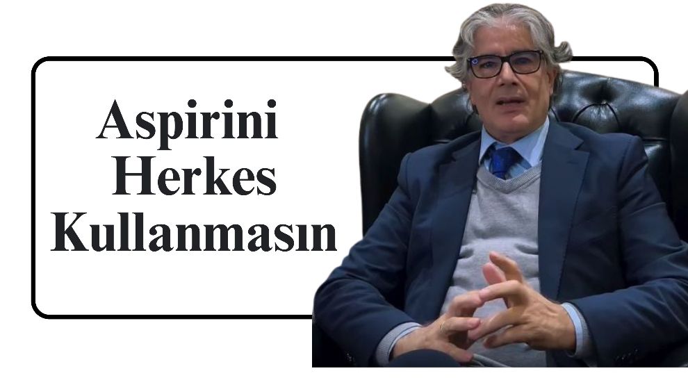 Aspirini Herkes Kullanmasın