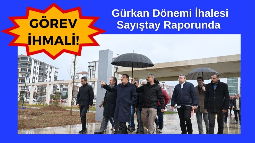 Gürkan Dönemi İhalesi Sayıştay Raporunda: GÖREV İHMALİ!