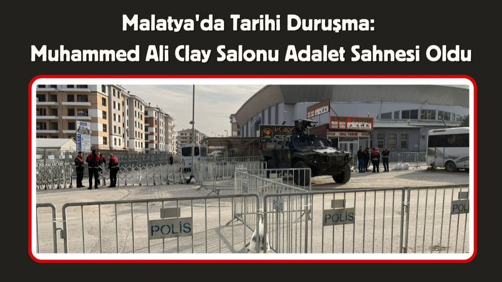 Malatya'da Tarihi Duruşma: Muhammed Ali Clay Salonu Adalet Sahnesi Oldu
