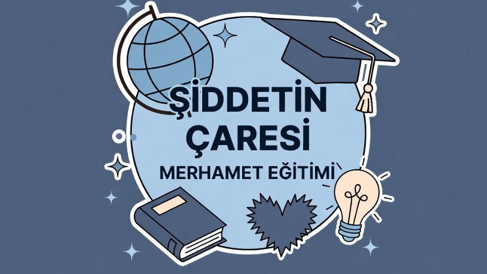 ŞİDDETİN ÇARESİ MERHAMET EĞİTİMİ